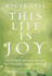This Life is Joy! : Discovering the Spiritual Laws to Live More Powerfully, Lovingly, and Happily