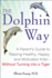 The Dolphin Way: a Parent's Guide to Raising Healthy, Happy, and Motivated Kids--Without Turning Into a Tiger