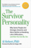 Survivor Personality: Why Some People Are Stronger, Smarter, and More Skillful Athandling Life's Diffi Culties...and How You Can Be, Too