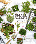 small garden style a design guide for outdoor rooms and containers