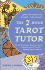 The 2-Hour Tarot Tutor: the Fast, Revolutionary Method for Learning to Read Tarot Cards in Two Hours...