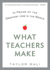 What Teachers Make: in Praise of the Greatest Job in the World