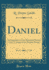 Daniel an Exposition of the Historical Portion of the Writings of the Prophet Daniel Classic Reprint