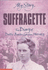 Suffragette: the Diary of Dollie Baxter, London 1909-1913 (My Story)