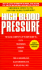 High Blood Pressure: the Clear, Complete, Up-to-Date Guide to Tests, Treatments, Dangers, Cures