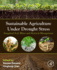 Sustainable Agriculture Under Drought Stress: Integrated Soil, Water and Nutrient Management