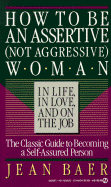 how to be an assertive 48 95 woman in life in love and on the job the total