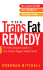 The Trans Fat Remedy: the First Consumer Guide to Your Family's Biggest Health Threat
