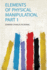 Elements of Physical Manipulation, Part 1