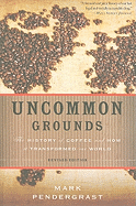 Uncommon Grounds: the History of Coffee and How It Transformed Our World