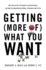 Getting (More of) What You Want: How the Secrets of Economics and Psychology Can Help You Negotiate Anything, in Business and in Life