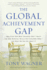 The Global Achievement Gap: Why Our Kids Don't Have the Skills They Need for College, Careers, and Citizenship--and What We Can Do About It