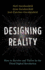 Designing Reality: How to Survive and Thrive in the Third Digital Revolution