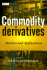 Commodity Derivatives: Markets and Applications