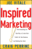 Inspired Marketing! : the Astonishing Fun New Way to Create More Profits for Your Business By Following Your Heart