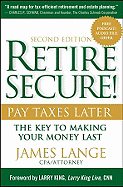 retire secure pay taxes later the key to making your money last 2nd edition