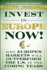 Invest in Europe Now! : Why Europe's Markets Will Outperform the Us in the Coming Years