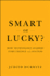 Smart Or Lucky? : How Technology Leaders Turn Chance Into Success