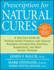 Prescription for Natural Cures: a Self-Care Guide for Treating Health Problems With Natural Remedies Including Diet and Nutrition, Nutritional Supplements, Bodywork and More