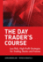 The Day Trader's Course: Low-Risk, High-Profit Strategies for Trading Stocks and Futures