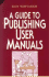 A Guide to Publishing User Manuals (Wiley Technical Communication Library Series)