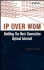 Ip Over Wdm: Building the Next-Generation Optical Internet