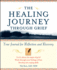 The Healing Journey Through Grief: Your Journal for Reflection and Recovery