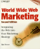 World Wide Web Marketing: Integrating the Web Into Your Marketing Strategy