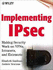 Implementing Ipsec: Making Security Work on Vpns, Intranets, and Extranets