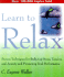Learn to Relax: Proven Techniques for Reducing Stress, Tension, and Anxiety--and Promoting Peak Performance