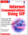 Internet Communications Using Sip: Delivering Voip and Multimedia Services With Session Initiation Protocol (Networking Council)