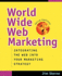 World Wide Web Marketing: Integrating the Web Into Your Marketing Strategy