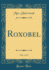 Roxobel, Vol. 1 of 3 (Classic Reprint)