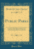 Public Parks Being Two Papers Read Before the American Social Science Association in 1870 and 1880, Entitled, Respectively, Public Parks and the Value of a Public Park Classic Reprint