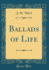 Ballads of Life Classic Reprint