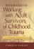 Introduction to Working With Adult Survivors of Childhood Trauma: Techniques and Strategies