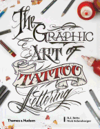 graphic art of tattoo lettering a visual guide to contemporary styles and d