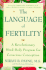 The Language of Fertility: a Revolutionary Mind-Body Program for Conscious Conception