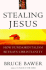 Stealing Jesus: How Fundamentalism Betrays Christianity