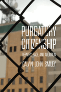 purgatory citizenship reentry race and abolition