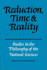 Reduction, Time and Reality: Studies in the Philosophy of the Natural Sciences