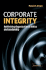 Corporate Integrity: Rethinking Organizational Ethics and Leadership