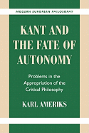 kant and the fate of autonomy problems in the appropriation of the critical