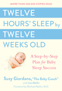 Twelve Hours' Sleep By Twelve Weeks Old: a Step-By-Step Plan for Baby Sleep Success