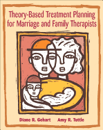 Theory-Based Treatment Planning for Marriage and Family Therapists: Integrating Theory and Practice