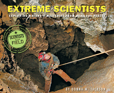 extreme scientists exploring natures mysteries from perilous places