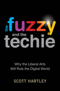 fuzzy and the techie why the liberal arts will rule the digital world