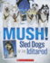 Mush! the Sled Dogs of the Iditarod