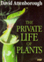 The Private Life of Plants: a Natural History of Plant Behaviour David Attenborough