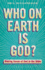 Who on Earth is God? : Making Sense of God in the Bible